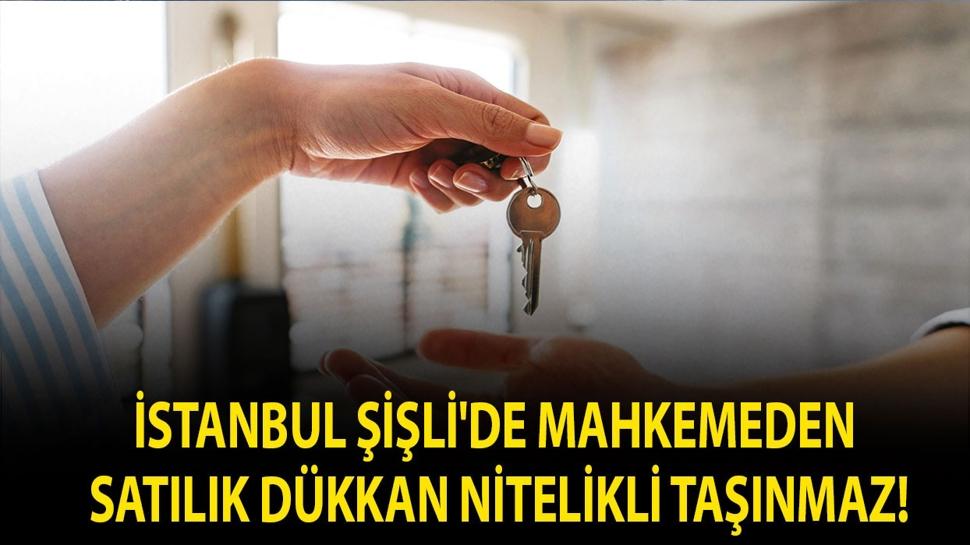 İstanbul Şişli'de mahkemeden satılık dükkan nitelikli taşınmaz!
