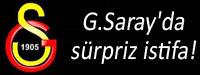 G.Saray'da srpriz istifa!