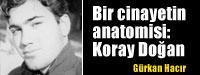 Bir cinayetin anatomisi: Koray Doğan