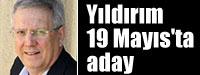 Yldrm 19 Mays'ta aday