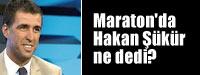 Maraton'da Hakan kr ne dedi"