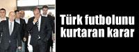 Trk futbolunu kurtaran karar