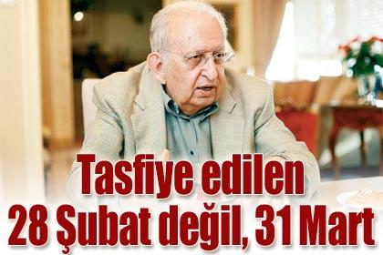 28 ubat'n deil 31 Mart'n tasfiyesi