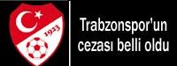 Trabzonspor'un cezas belli oldu