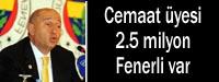 2.5 milyon Fenerli cemaat yesi