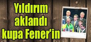 Yldrm akland kupa Fener'in