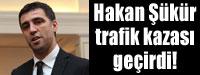 Hakan kr trafik kazas geirdi!