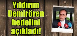 Yldrm Demirren hedefini aklad!