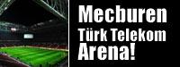 Mecburen Trk Telekom Arena!