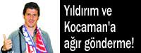 Emre'den Yldrm ve Kocaman'a gnderme