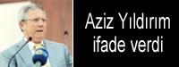 Aziz Yldrm ifade verdi