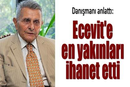Ecevit'e en yakınları ihanet etti