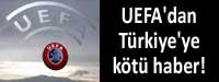 UEFA'dan Trkiye'ye kt haber!