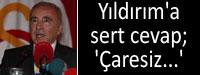 Yldrm'a sert cevap; 'aresiz...'