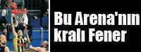 Bu Arena'nn kral Fener