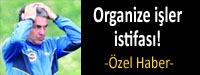 Organize iler istifas