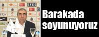 Barakada soyunuyoruz