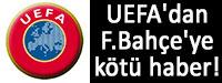 UEFA'dan F.Bahe'ye kt haber!