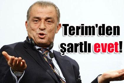 Terim'den artl evet!