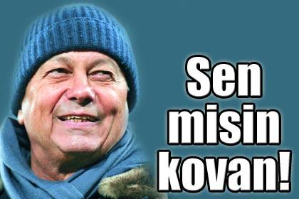 Sen misin kovan!