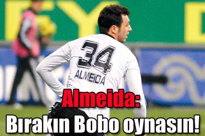 Almeida: Brakn Bobo oynasn!