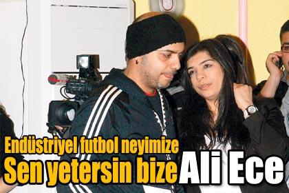 Endstriyel futbol neyimize sen yetersin bize Ali Ece!