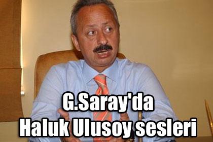 G.Saray'da Haluk Ulusoy sesleri 