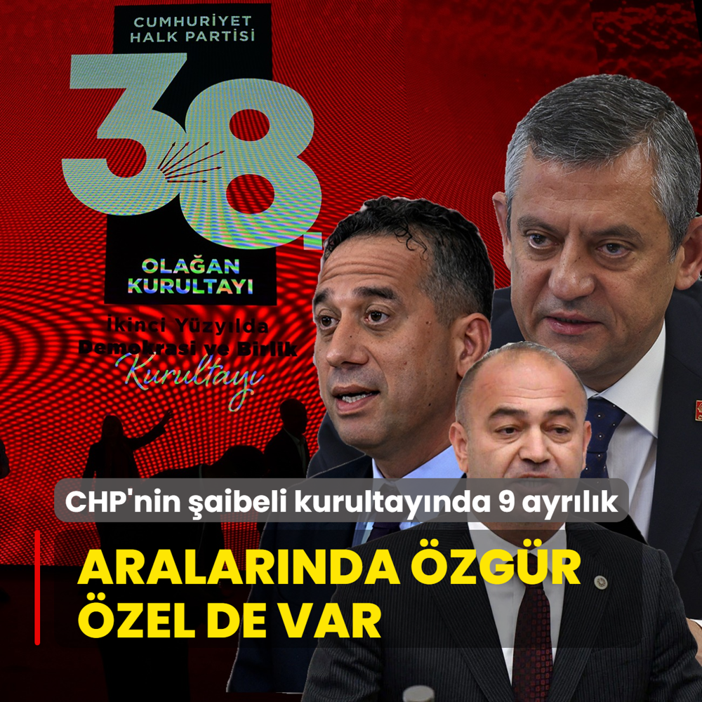 CHP'nin aibeli kurultaynda 9 ayrlk! Aralarnda zgr zel de var