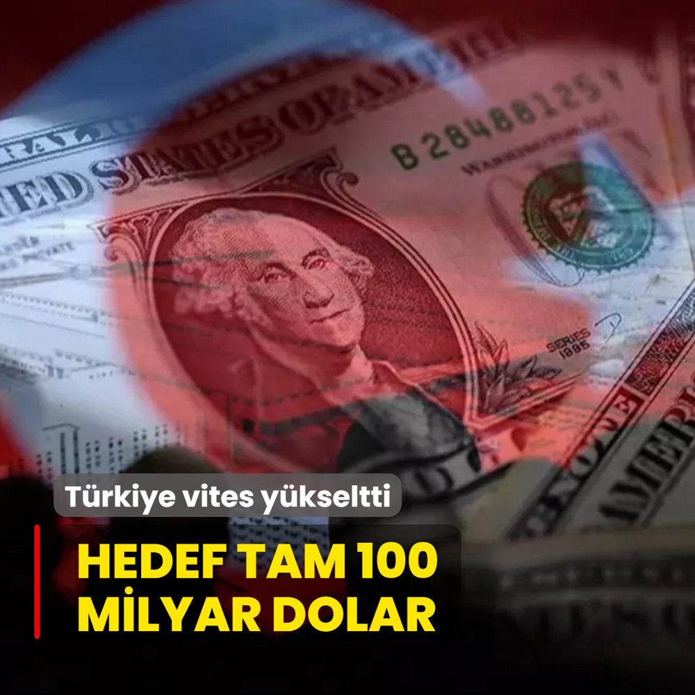 Trkiye vites ykseltti! Hedef 100 milyar dolar