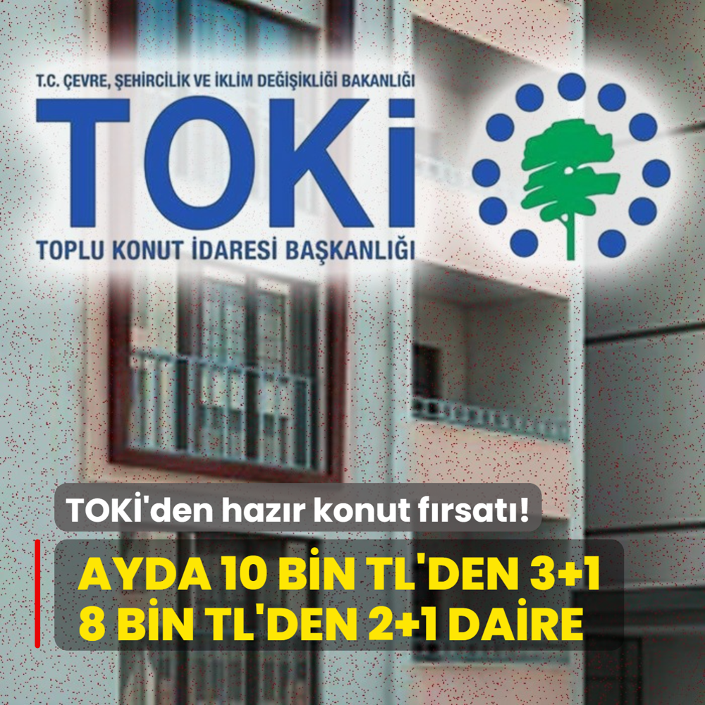 TOK'den hazr konut frsat: Ayda 10 bin TL'den 3+1 ve 8 bin TL'den 2+1 daire! Peinat ise...