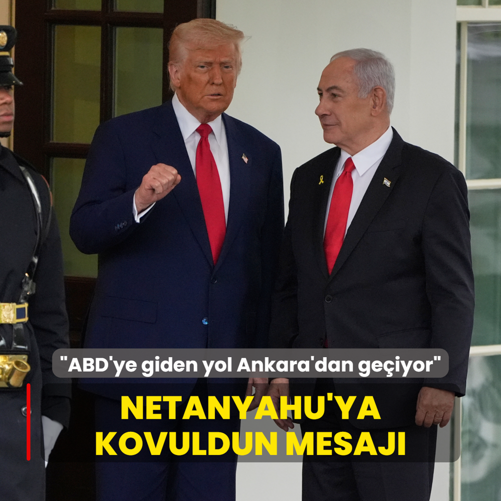 Trump'tan Netanyahu'ya kovuldun mesaj: Washington'a giden yol Ankara'dan geiyor
