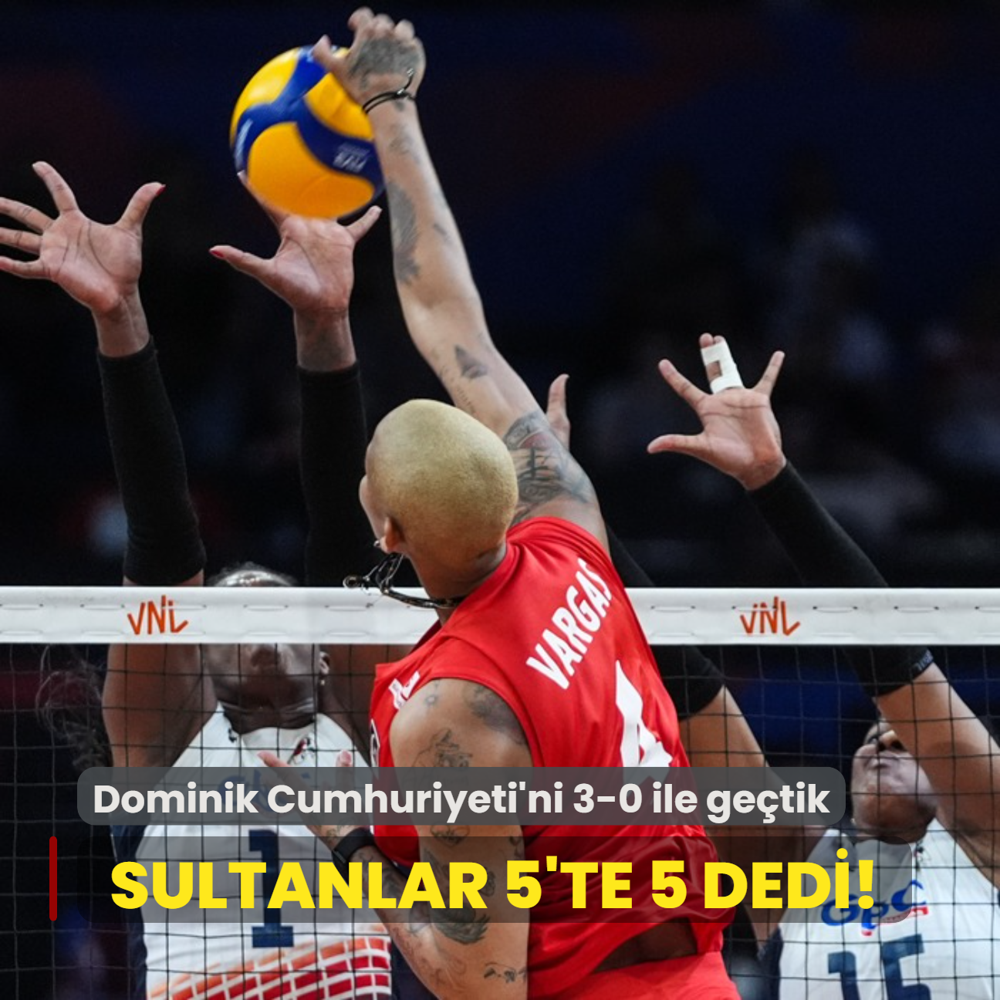 Sultanlar 5'te 5 dedi! Dominik Cumhuriyeti'ni 3-0 ile getik