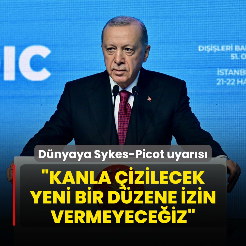 Bakan Erdoan'dan uluslararas camiaya Sykes-Picot uyars: Kanla izilecek yeni bir dzene izin vermeyeceiz