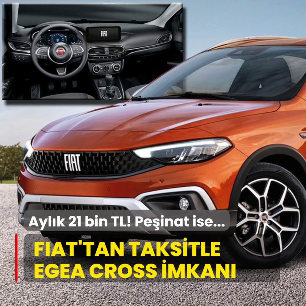 Fiat taksitle Egea Cross satn balatt: Aylk deme 21 bin TL! Peinat ise...