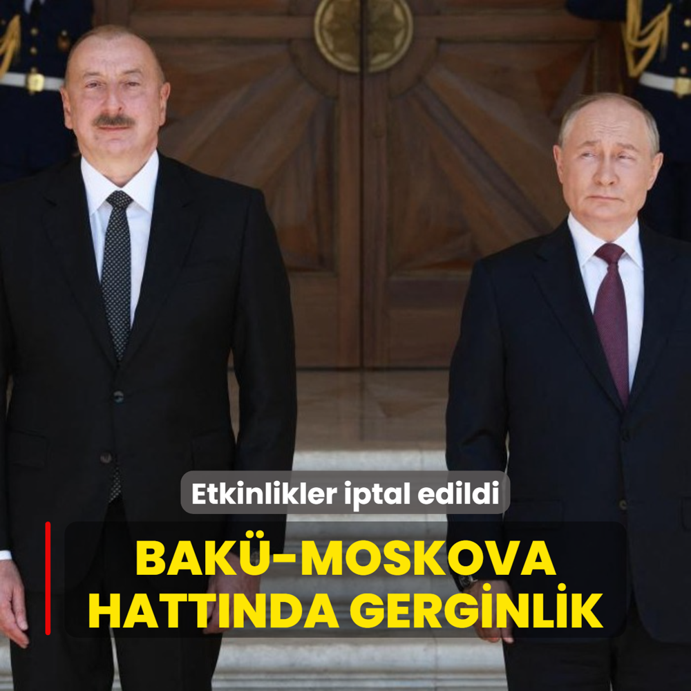 Bak-Moskova hattnda gerginlik: Etkinlikler iptal edildi
