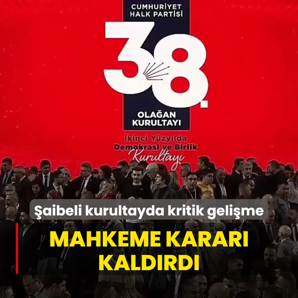CHP'nin aibeli kurultayna ilikin yeni gelime! Mahkeme karar kaldrd