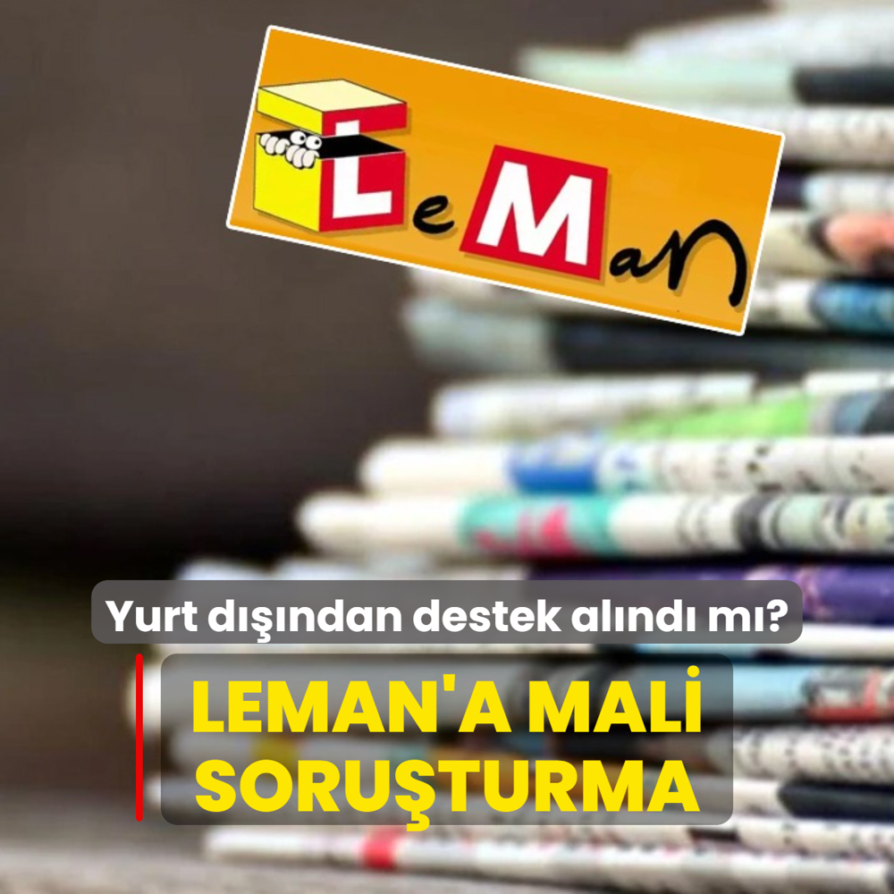 Leman'a mali soruturma... Yurt dndan destek alnd m?