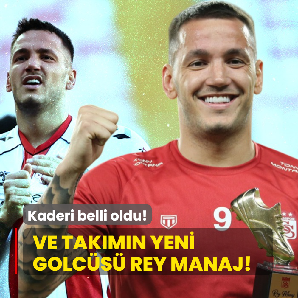 Kaderi belli oldu! Ve takmn yeni golcs Rey Manaj!