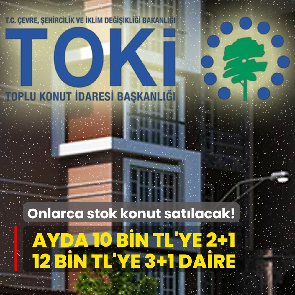 TOK onlarca stok konut satacak! Ayda 10 bin TL'ye 2+1, 12 bin TL'ye 3+1 daire imkan