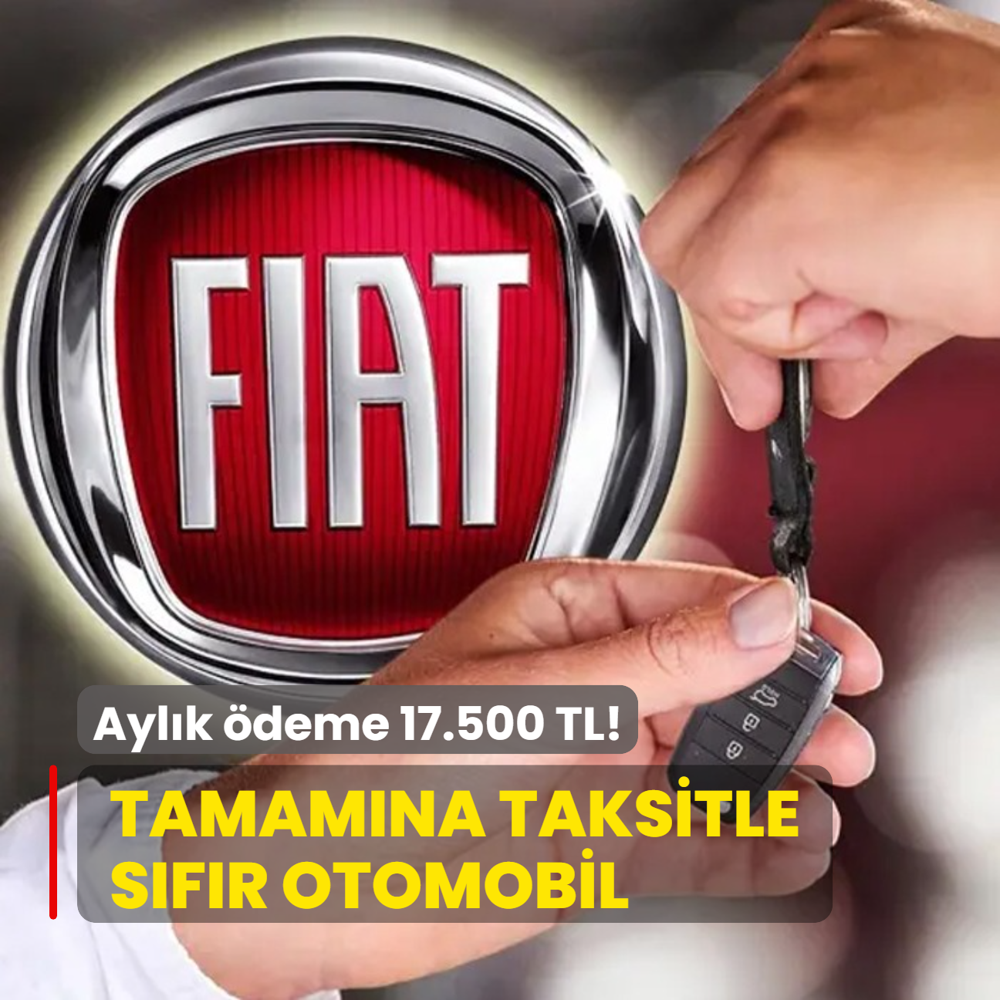 Fiat gemileri yakt: Aylk deme 17.500 TL! Otomobilin tamamna taksit imkan
