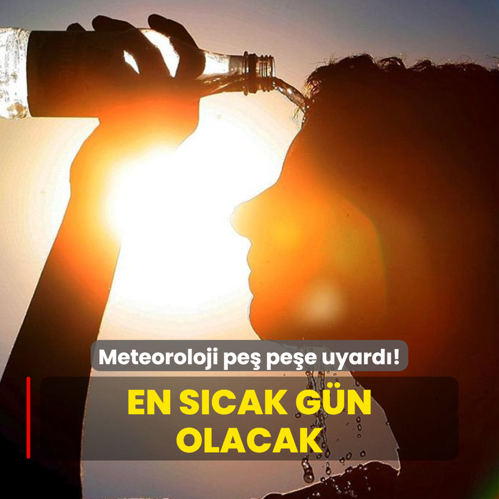 Meteoroloji pe pee uyard! En scak gn olacak