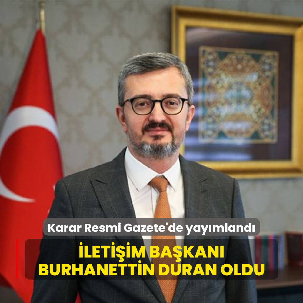 Karar Resmi Gazete'de yaymland... letiim Bakanl'na Burhanettin Duran atand