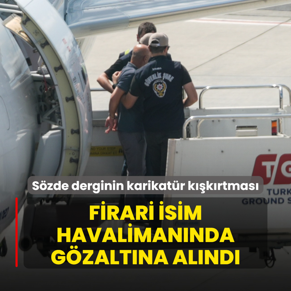 Szde derginin karikatr kkrtmas! Firari isim havalimannda gzaltna alnd