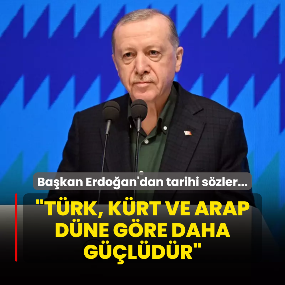 Bakan Erdoan'dan tarihi szler... Bakan Erdoan: Trk, Krt ve Arap dne gre daha gldr