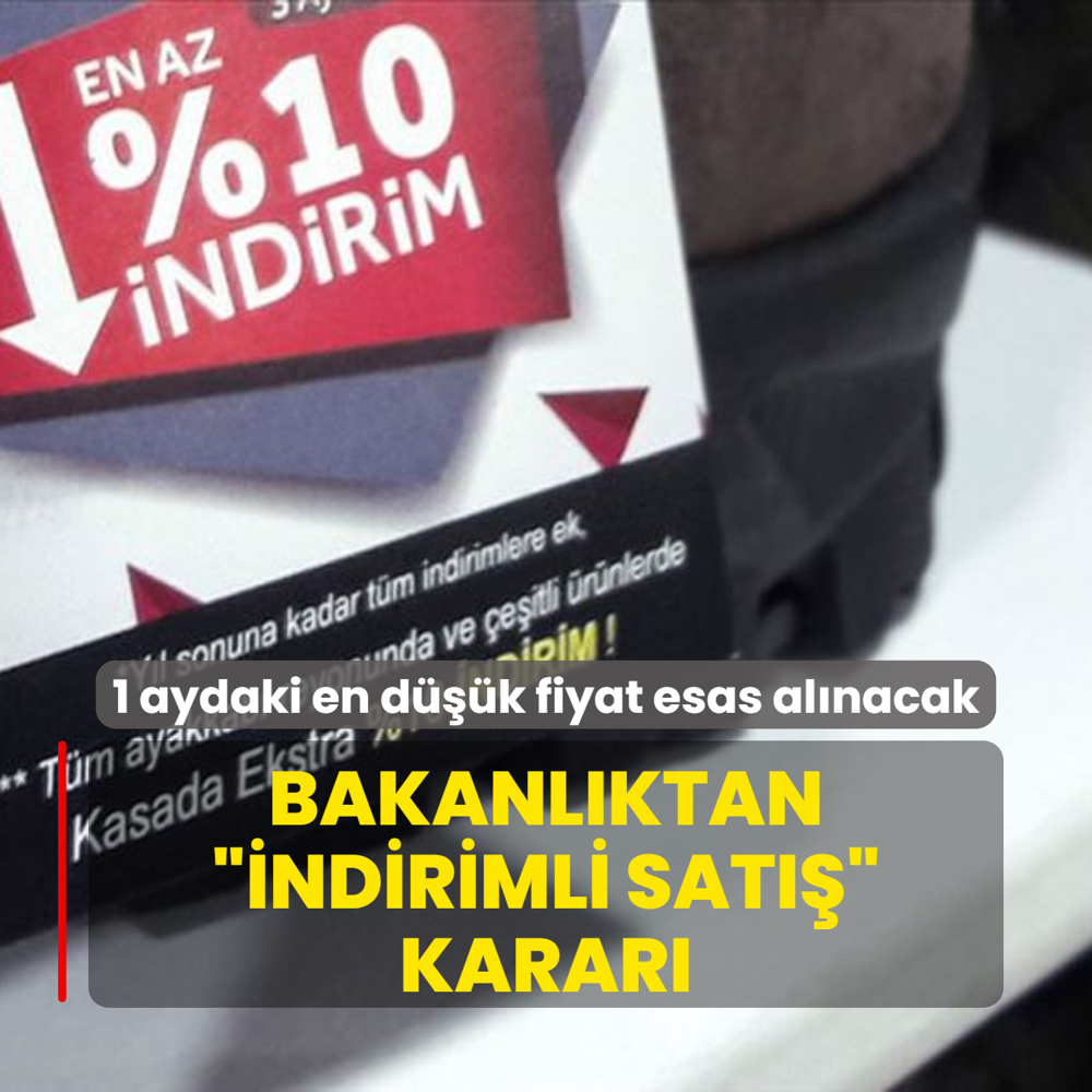 Bakanlktan indirimli sat karar! 30 gn iindeki en dk fiyat esas alnacak