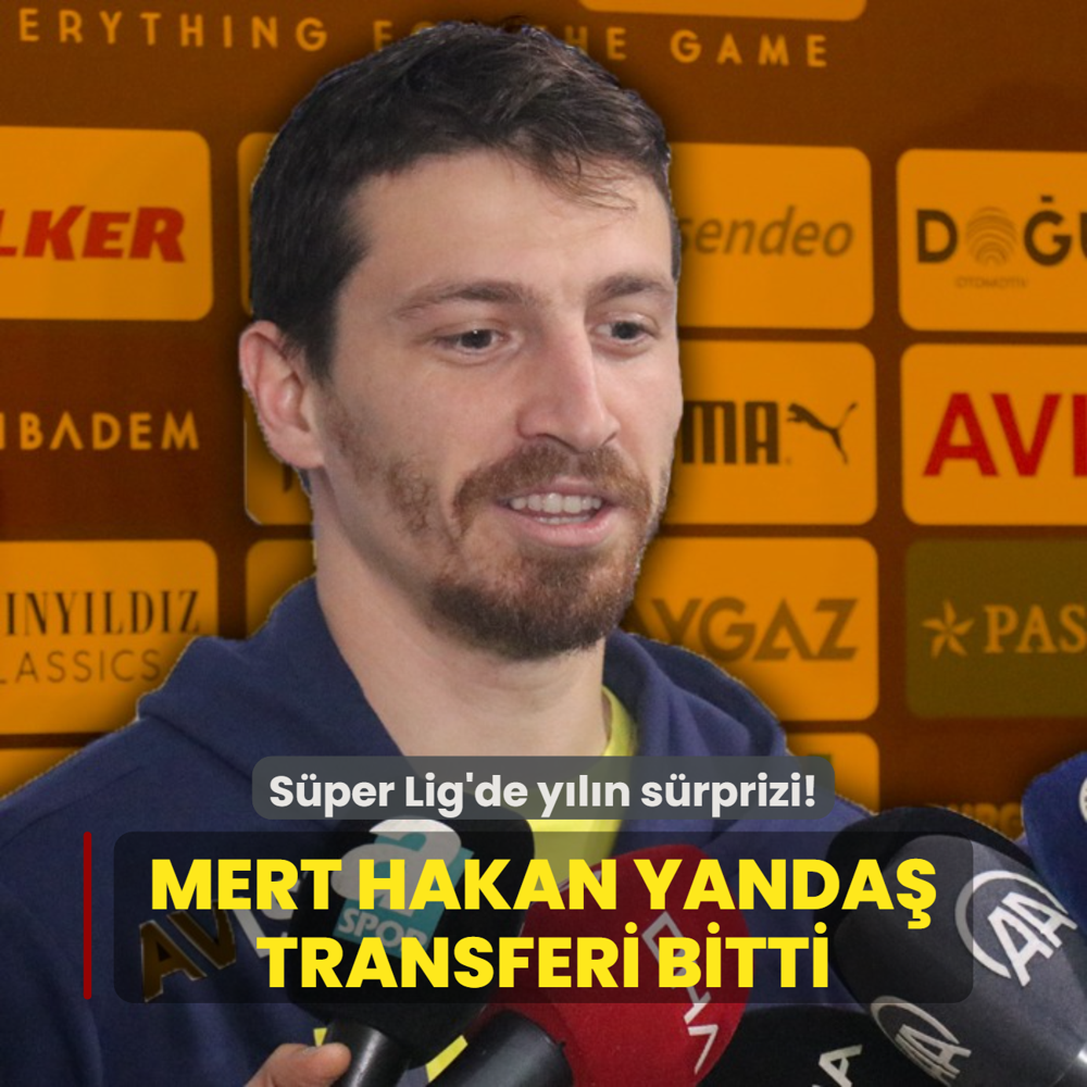 Ve Mert Hakan Yanda transferi resmen bitti! Sper Lig'de yln srprizi