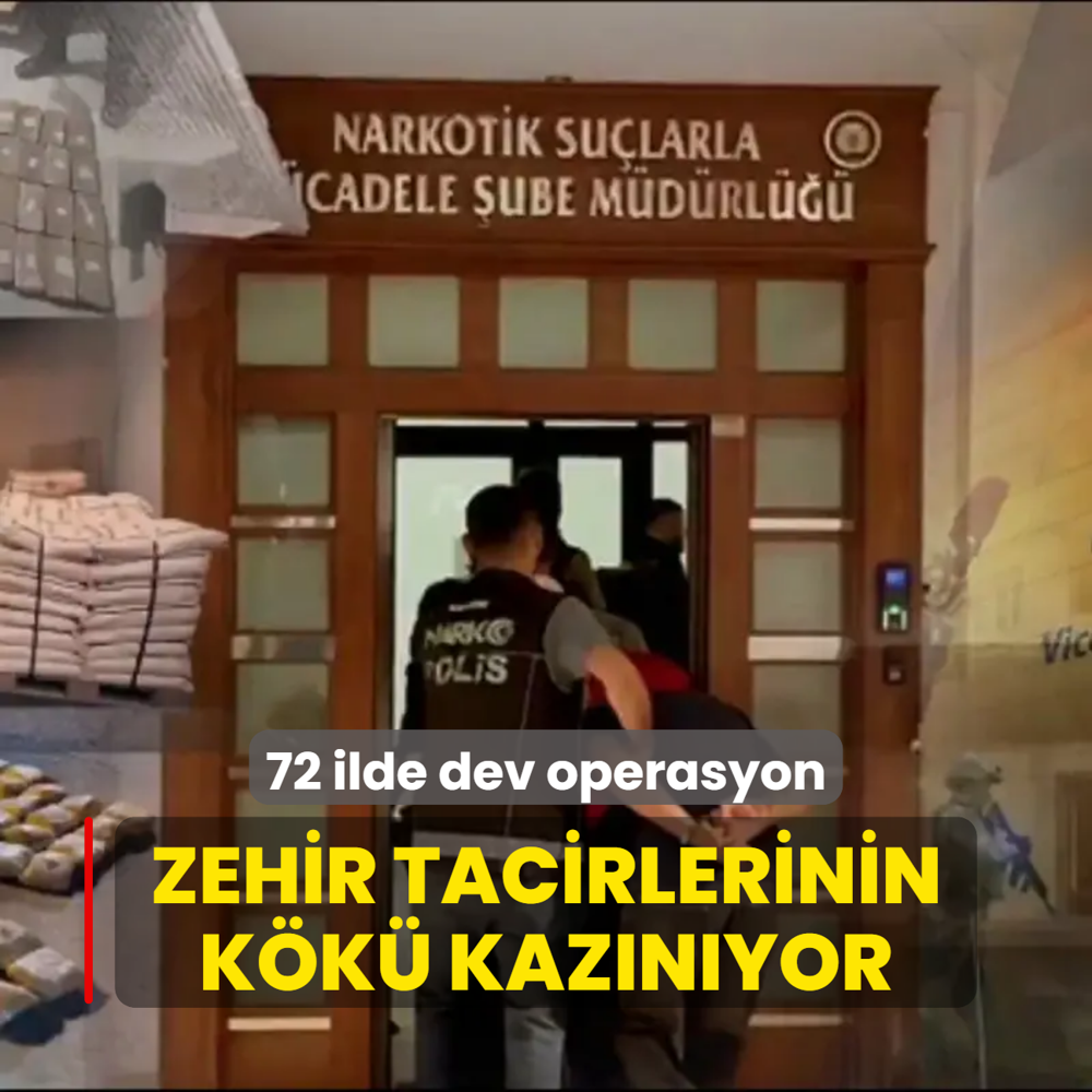 Zehir tacirlerinin kk kaznyor! 72 ilde dev operasyon