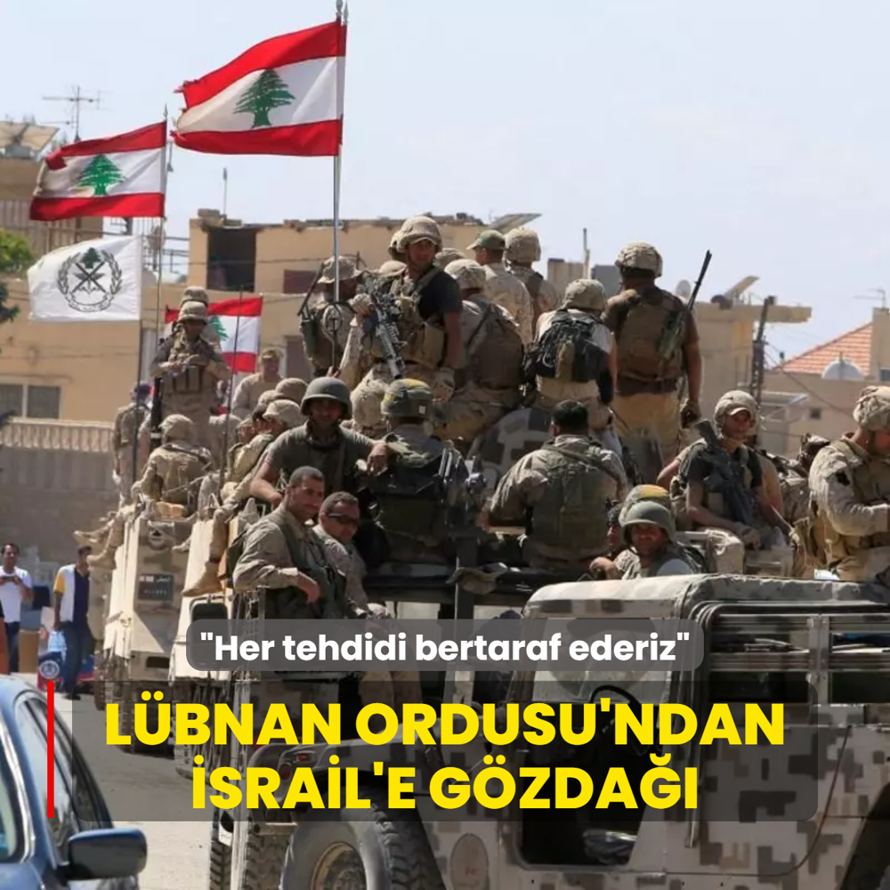 Lbnan Ordusu'ndan srail'e gzda: Gvenliimize ynelik her tehdidi bertaraf ederiz