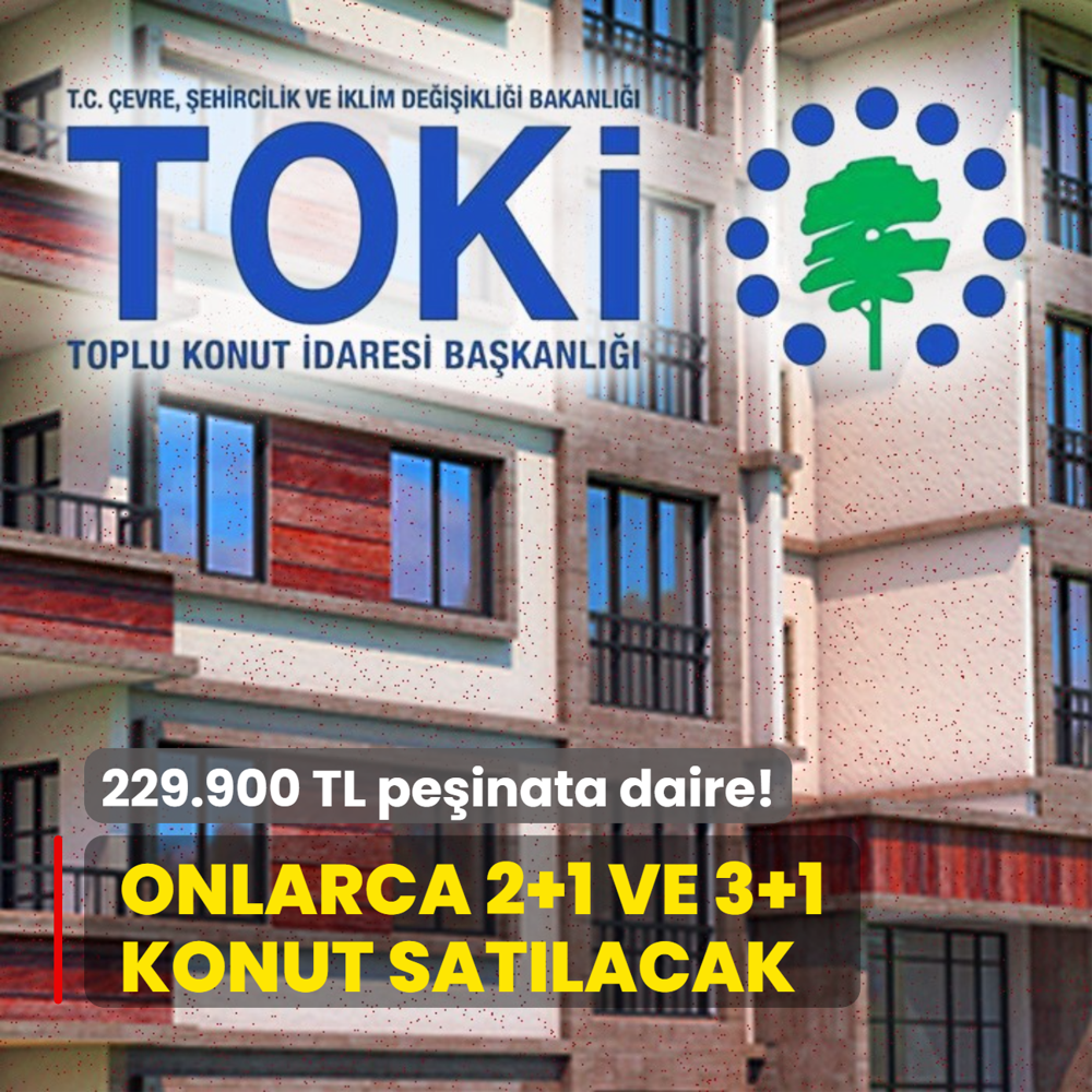 TOK'den 229.900 TL peinata daire! Onlarca 2+1 ve 3+1 konut satlacak