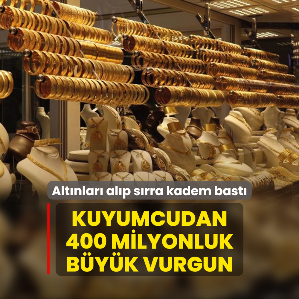 Kuyumcudan 400 milyonluk byk vurgun! Altnlar alp srra kadem bast
